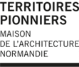 Territoires pionniers | Maison de l'architecture de Normandie